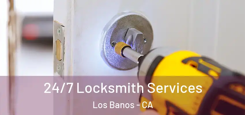  24/7 Locksmith Services Los Banos - CA