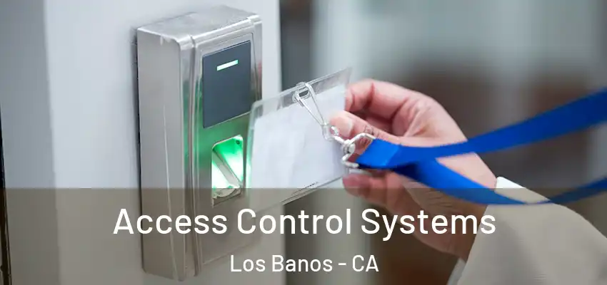  Access Control Systems Los Banos - CA