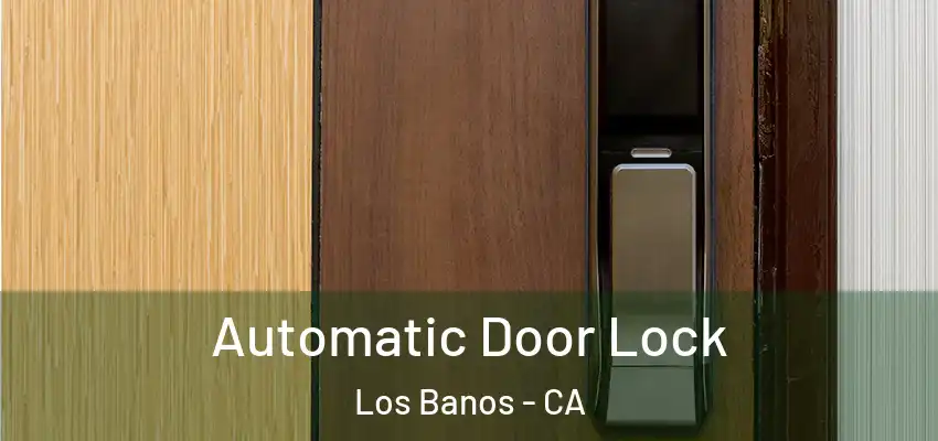  Automatic Door Lock Los Banos - CA