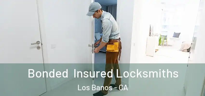  Bonded Insured Locksmiths Los Banos - CA