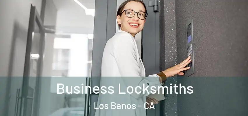  Business Locksmiths Los Banos - CA