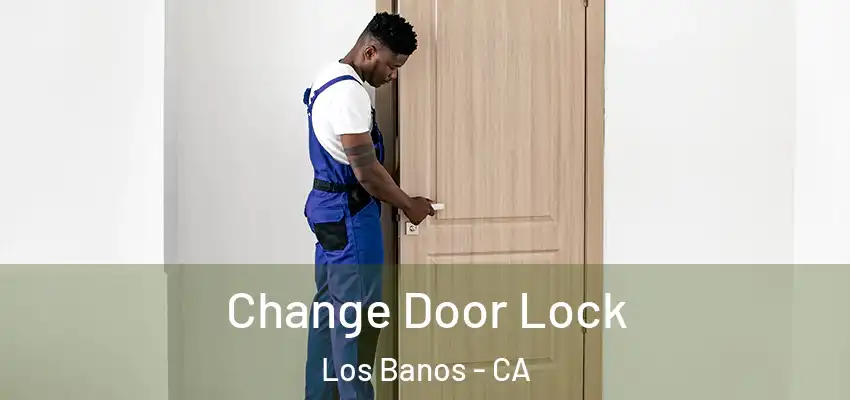  Change Door Lock Los Banos - CA