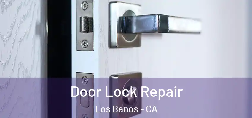 Door Lock Repair Los Banos - CA