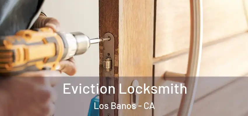  Eviction Locksmith Los Banos - CA