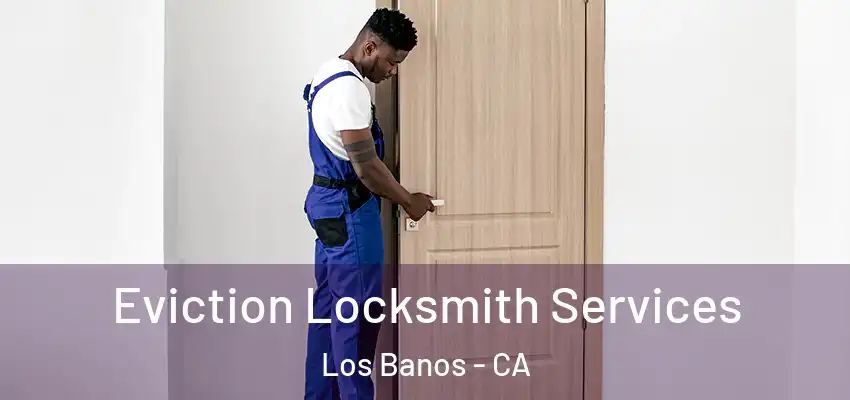  Eviction Locksmith Services Los Banos - CA