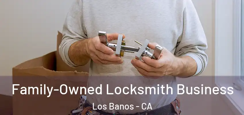  Family-Owned Locksmith Business Los Banos - CA