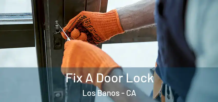  Fix A Door Lock Los Banos - CA