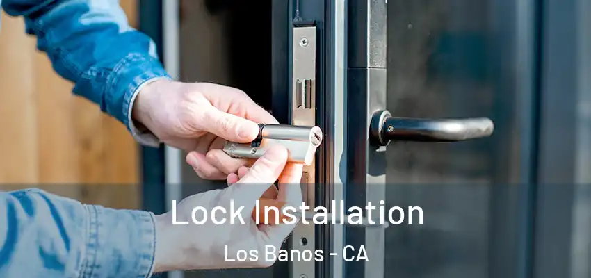  Lock Installation Los Banos - CA