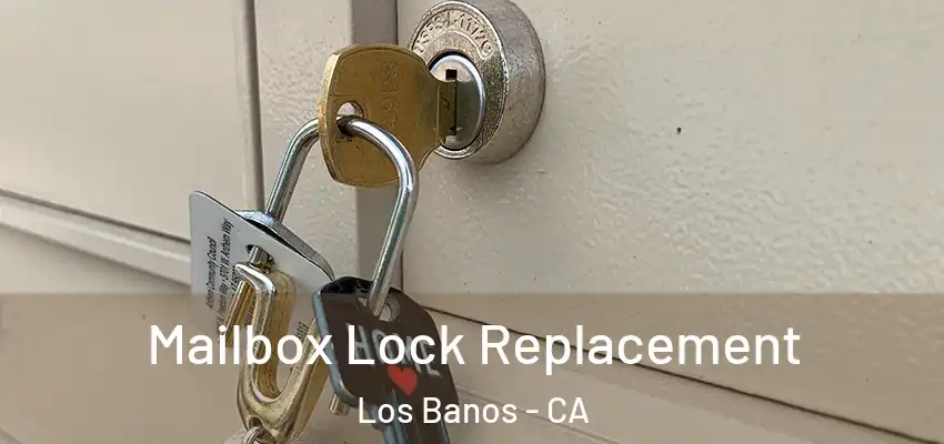 Mailbox Lock Replacement Los Banos - CA