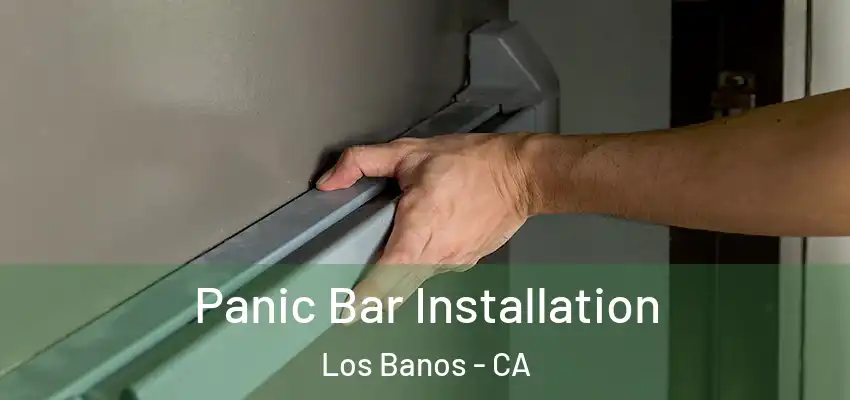  Panic Bar Installation Los Banos - CA