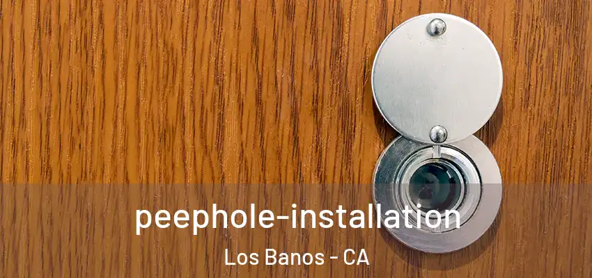  peephole-installation Los Banos - CA