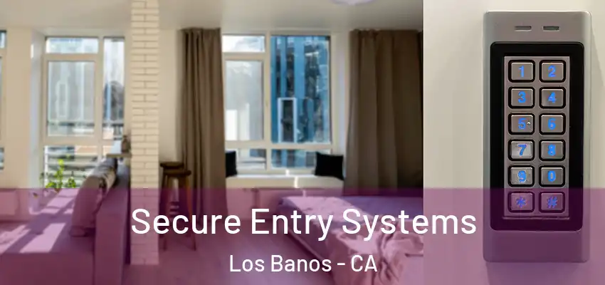  Secure Entry Systems Los Banos - CA