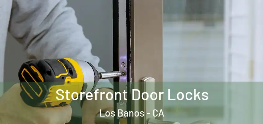  Storefront Door Locks Los Banos - CA